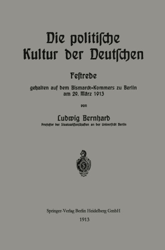 Die politische Kultur der Deutschen: Festrede gehalten auf dem Bismarck-Kommers zu Berlin am 29. Marz 1913