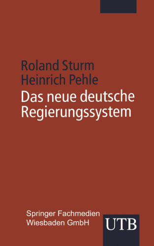 Das neue deutsche Regierungssystem: Die Europäisierung von Institutionen, Entscheidungsprozessen und Politikfeldern in der Bundesrepublik Deutschland